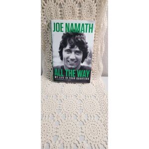 All the Way : My Life in Four Quarters by Joe Namath (2019, Hardcover)‎